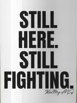 Still Here. Still Fighting. Stainless Steel Tumbler – Kiss My ALS®