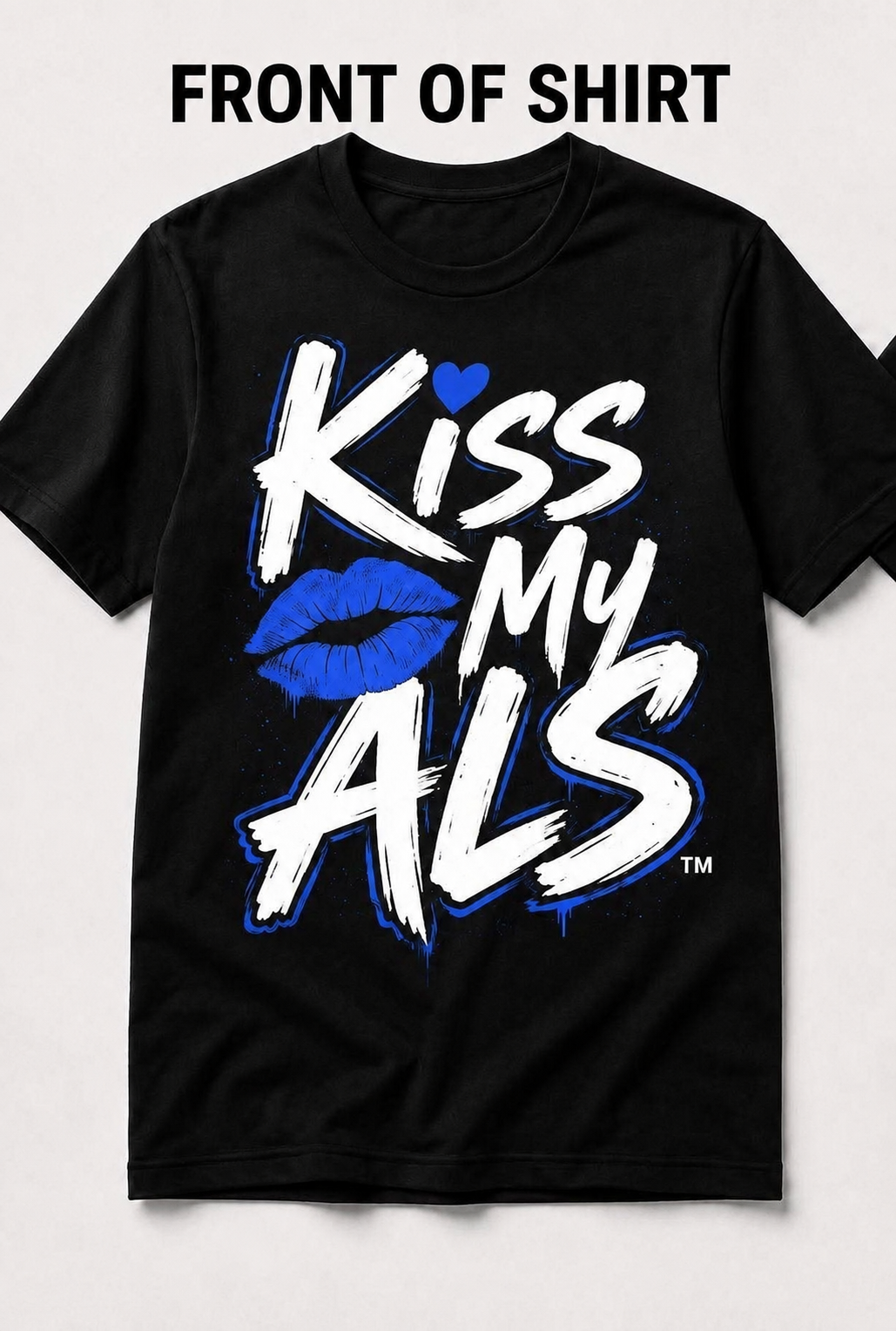 Kiss My ALS™ | Still Here. Still Fighting. Tee