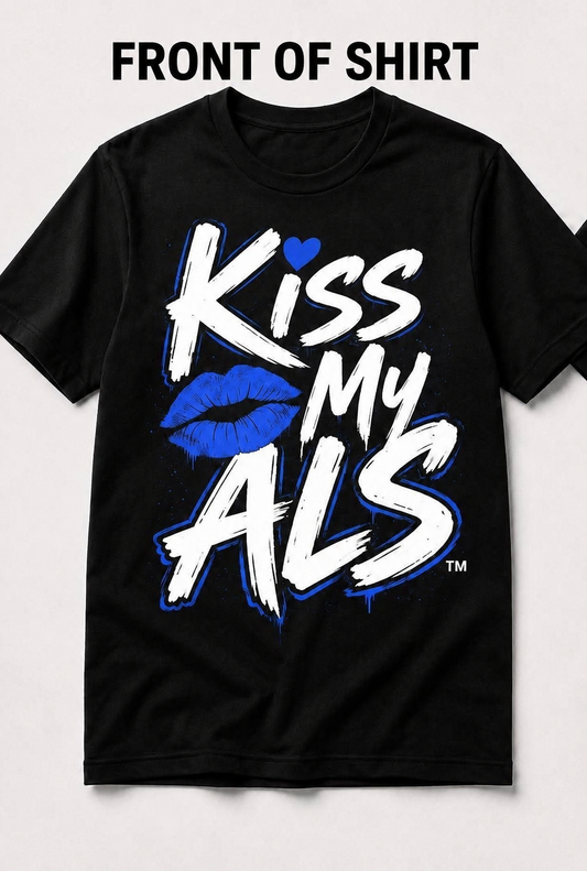 Kiss My ALS™ | Still Here. Still Fighting. Tee