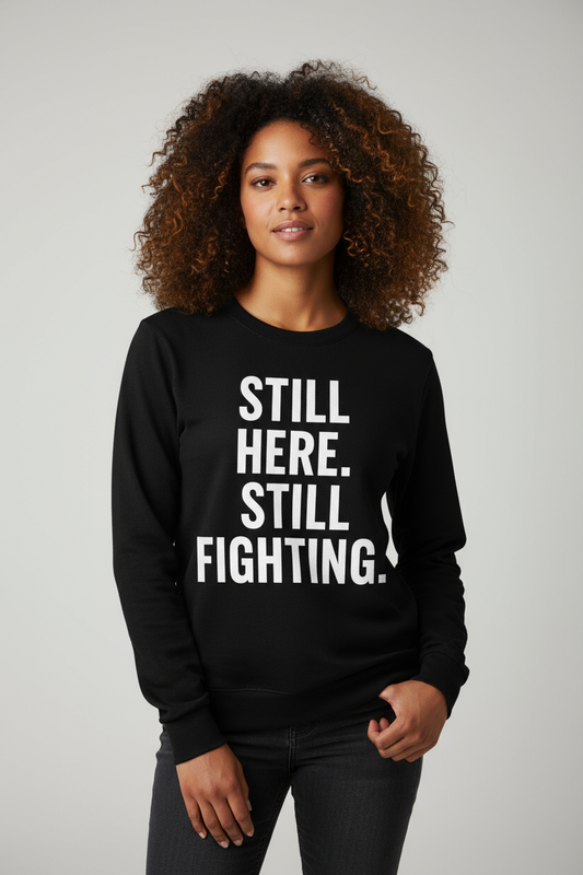 Still Here. Still Fighting. Crewneck – Kiss My ALS Signature Series
